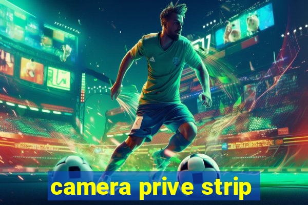 camera prive strip